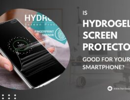 Is Hydrogel Screen Protector Good for Your Smartphone