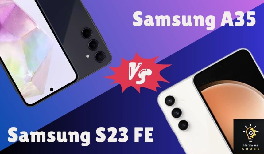 Samsung A35 Vs S23 FE